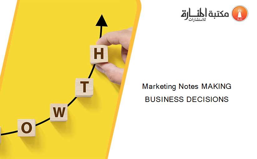 Marketing Notes MAKING BUSINESS DECISIONS