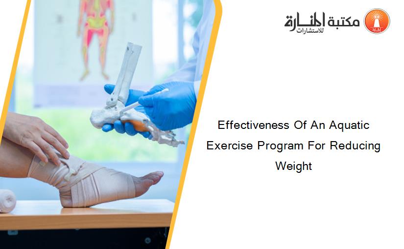 Effectiveness Of An Aquatic Exercise Program For Reducing Weight