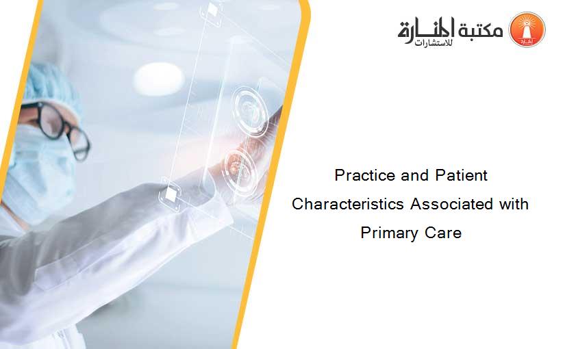 Practice and Patient Characteristics Associated with Primary Care