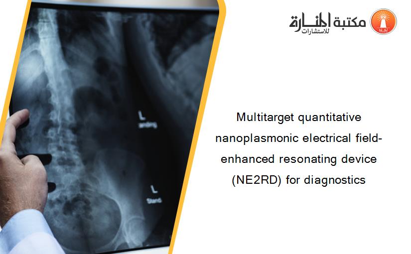 Multitarget quantitative nanoplasmonic electrical field-enhanced resonating device (NE2RD) for diagnostics