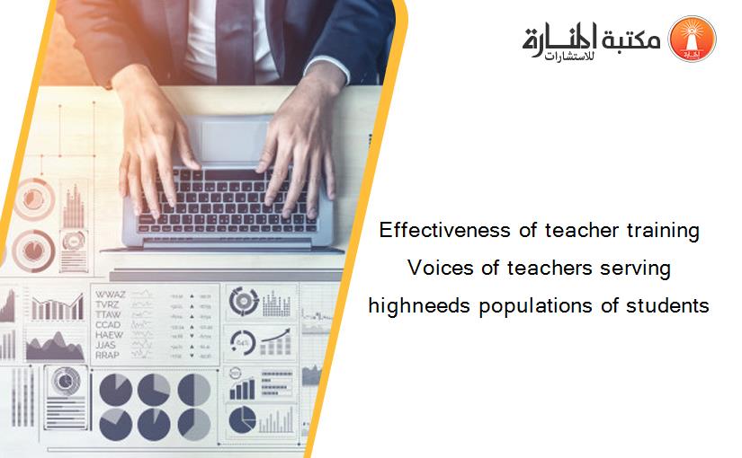 Effectiveness of teacher training Voices of teachers serving highneeds populations of students
