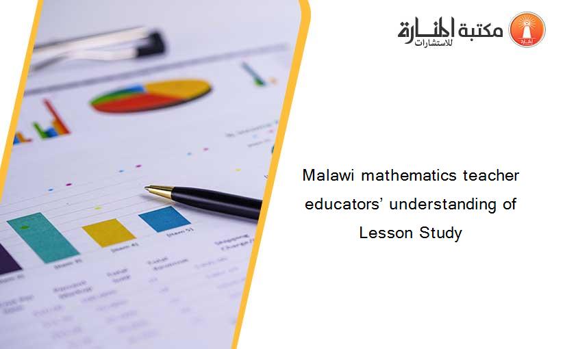 Malawi mathematics teacher educators’ understanding of Lesson Study