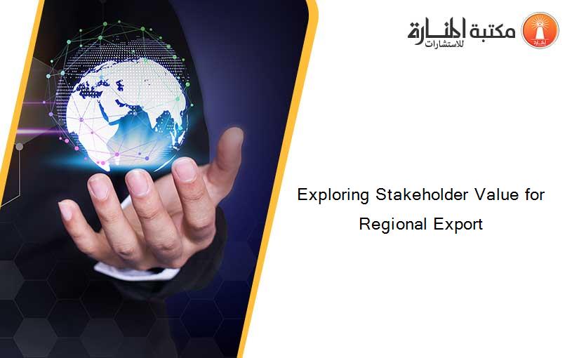 Exploring Stakeholder Value for Regional Export