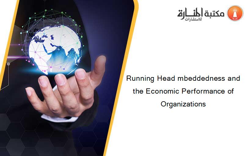 Running Head mbeddedness and the Economic Performance of Organizations