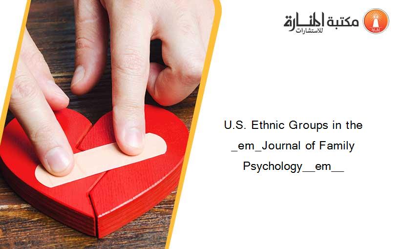 U.S. Ethnic Groups in the _em_Journal of Family Psychology__em__