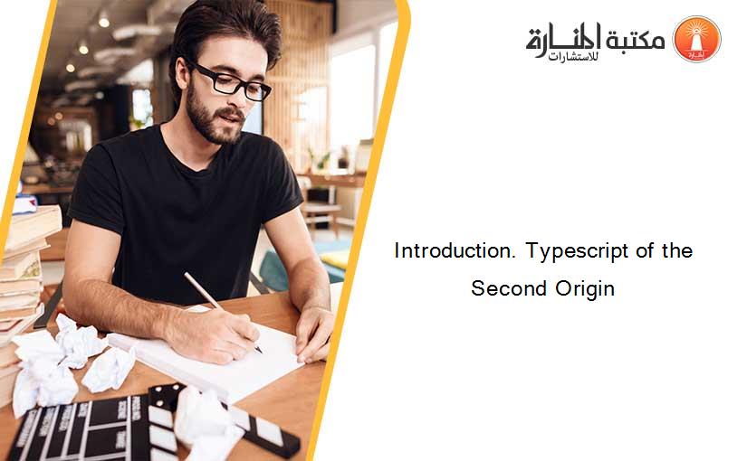 Introduction. Typescript of the Second Origin