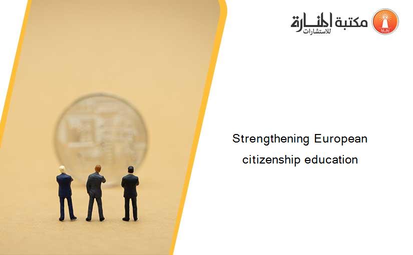 Strengthening European citizenship education