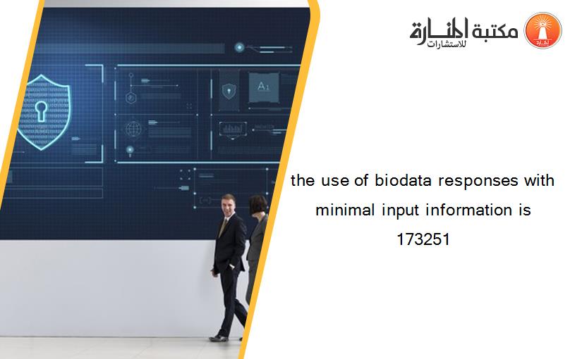 the use of biodata responses with minimal input information is 173251
