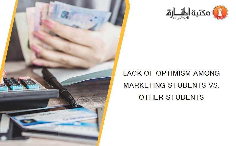 LACK OF OPTIMISM AMONG MARKETING STUDENTS VS. OTHER STUDENTS