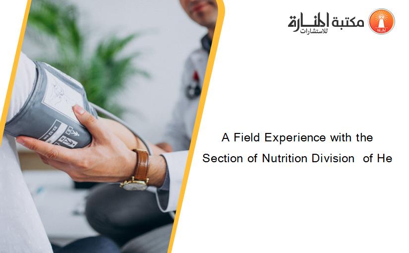 A Field Experience with the Section of Nutrition Division  of He
