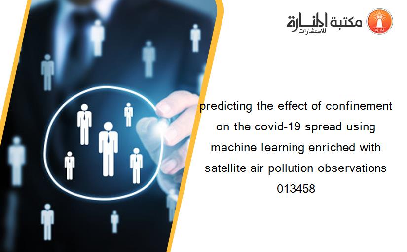 predicting the effect of confinement on the covid-19 spread using machine learning enriched with satellite air pollution observations 013458