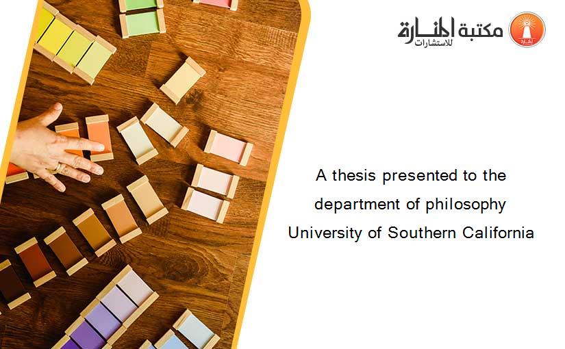 A thesis presented to the department of philosophy University of Southern California