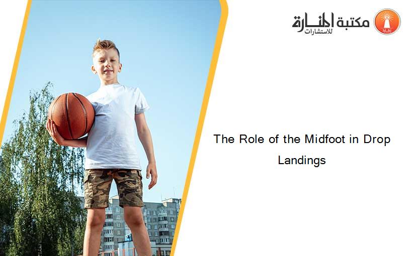 The Role of the Midfoot in Drop Landings