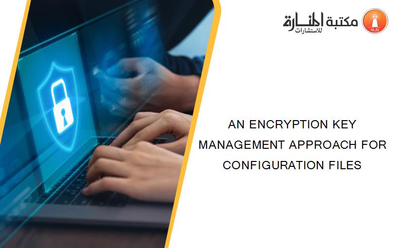 AN ENCRYPTION KEY MANAGEMENT APPROACH FOR CONFIGURATION FILES