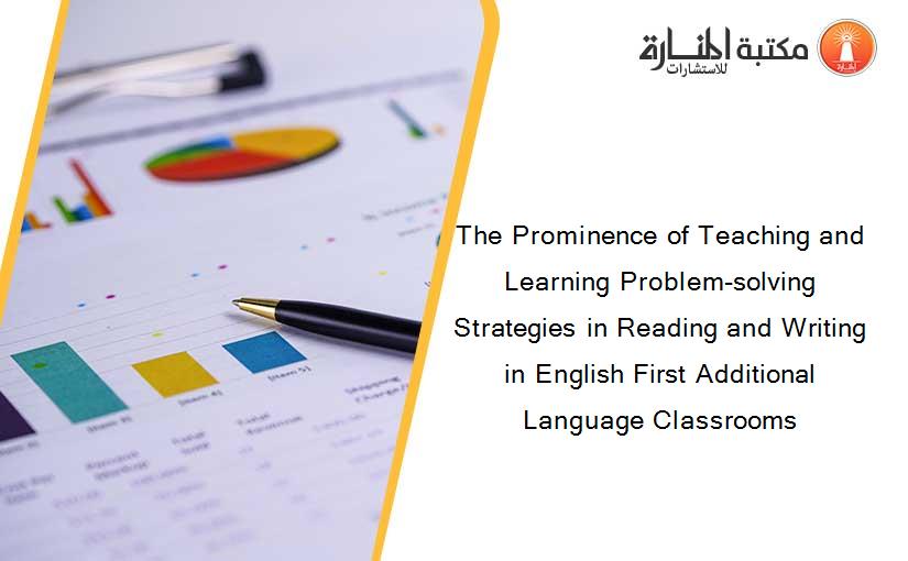 The Prominence of Teaching and Learning Problem-solving Strategies in Reading and Writing in English First Additional Language Classrooms