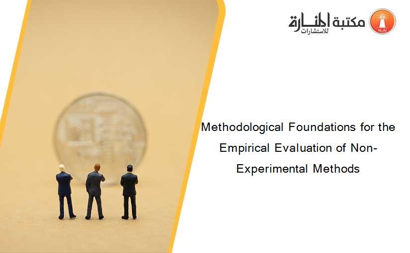 Methodological Foundations for the Empirical Evaluation of Non-Experimental Methods