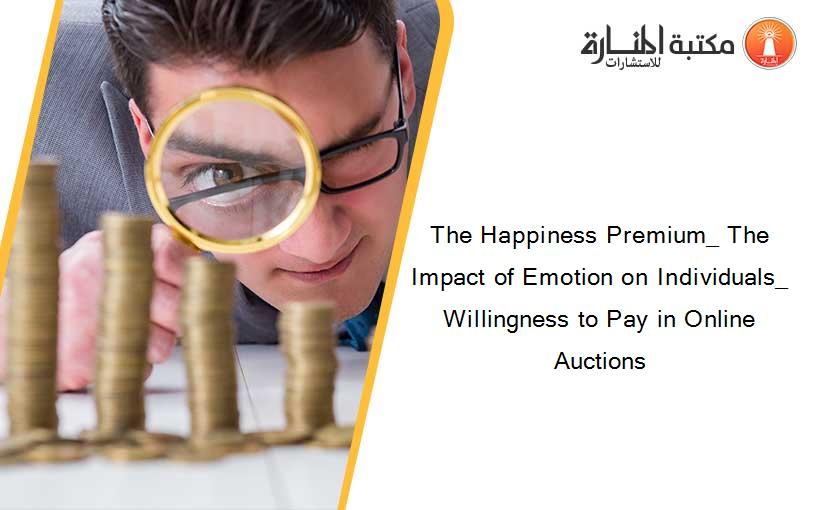The Happiness Premium_ The Impact of Emotion on Individuals_ Willingness to Pay in Online Auctions