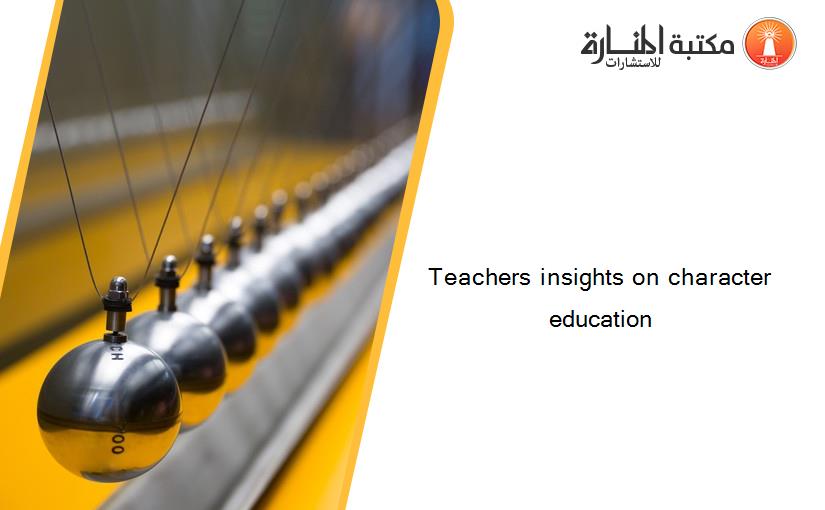 Teachers insights on character education