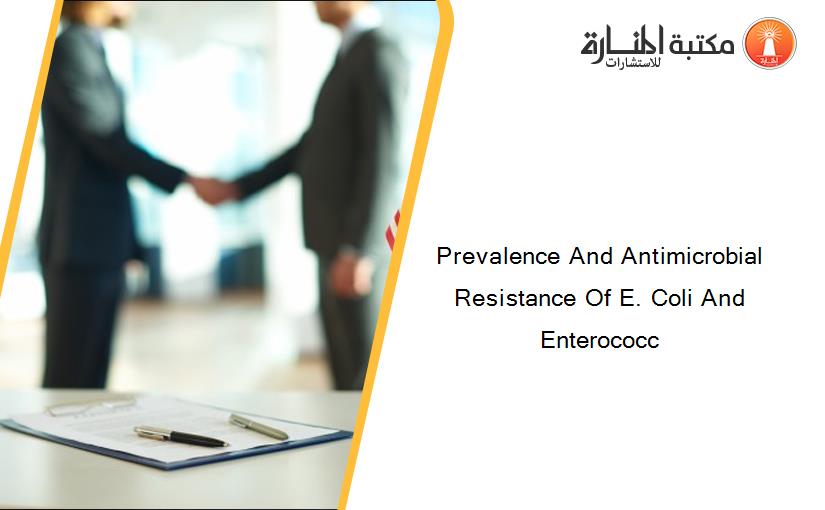 Prevalence And Antimicrobial Resistance Of E. Coli And Enterococc