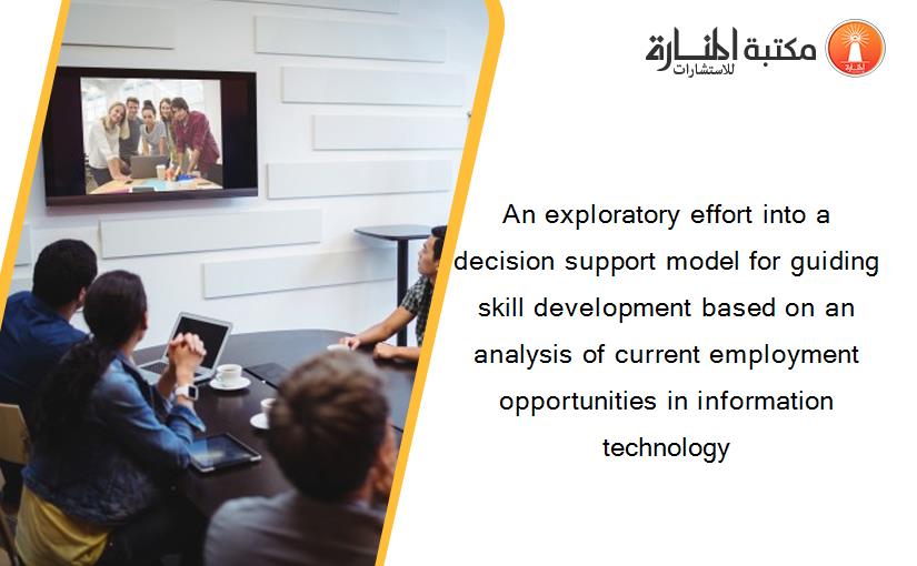 An exploratory effort into a decision support model for guiding skill development based on an analysis of current employment opportunities in information technology