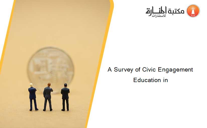A Survey of Civic Engagement Education in