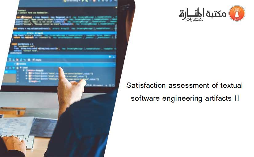 Satisfaction assessment of textual software engineering artifacts II