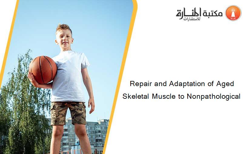 Repair and Adaptation of Aged Skeletal Muscle to Nonpathological