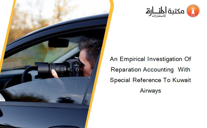 An Empirical Investigation Of Reparation Accounting  With Special Reference To Kuwait Airways