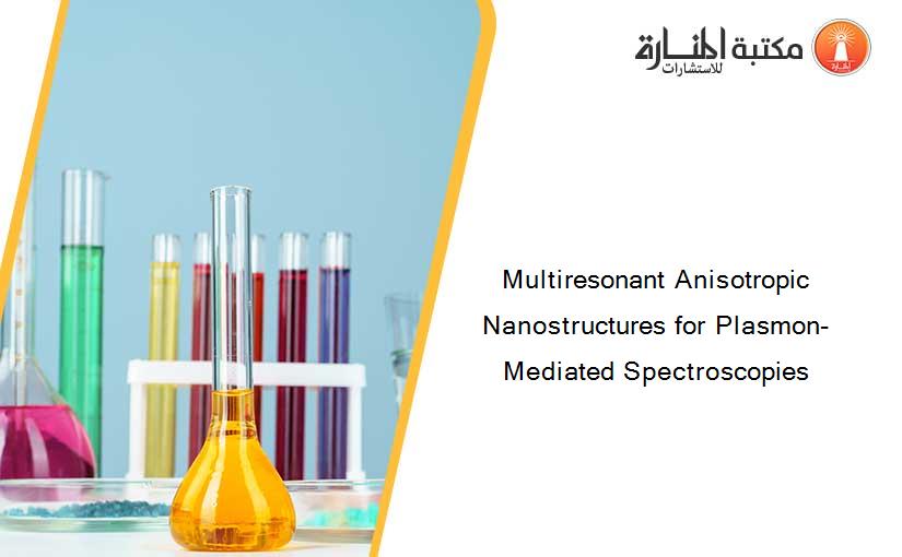 Multiresonant Anisotropic Nanostructures for Plasmon-Mediated Spectroscopies