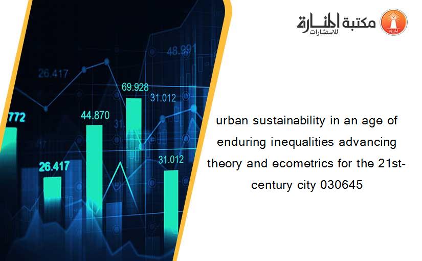 urban sustainability in an age of enduring inequalities advancing theory and ecometrics for the 21st-century city 030645
