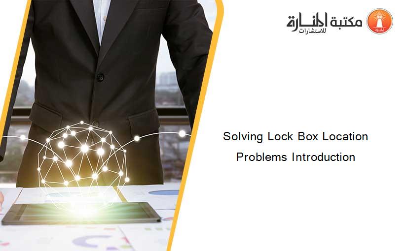 Solving Lock Box Location Problems Introduction
