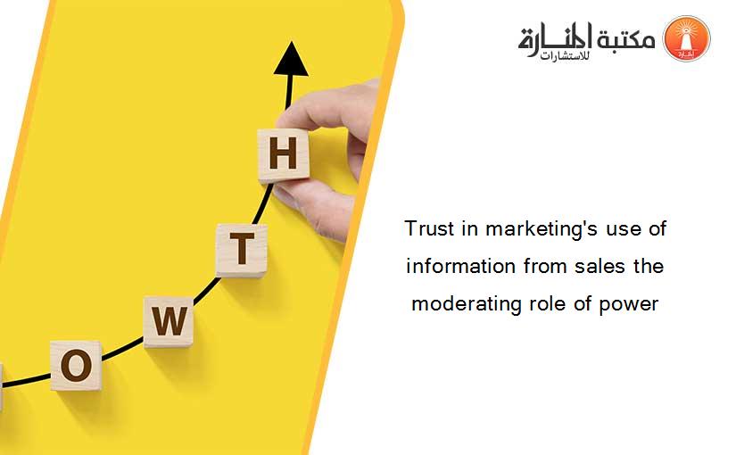 Trust in marketing's use of information from sales the moderating role of power