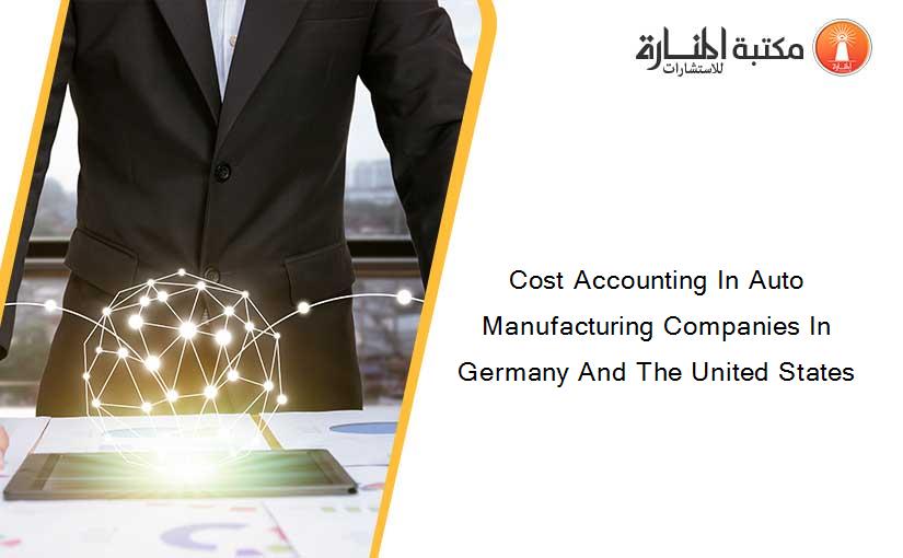 Cost Accounting In Auto Manufacturing Companies In Germany And The United States