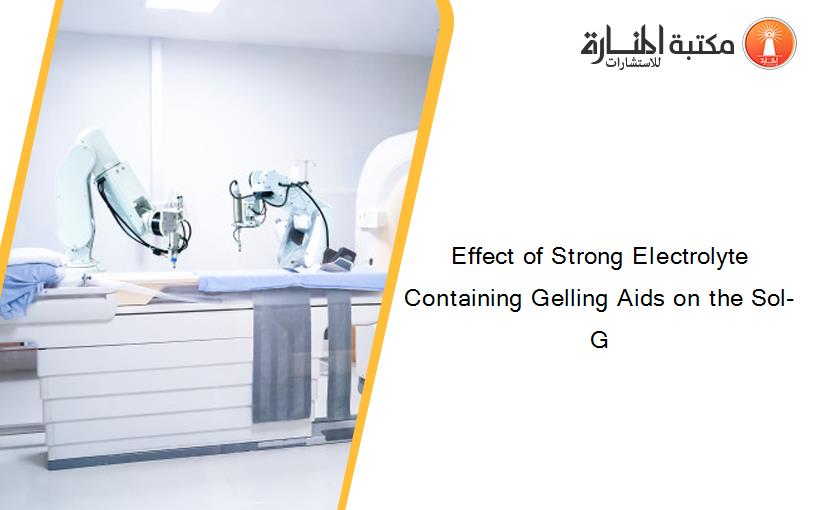 Effect of Strong Electrolyte Containing Gelling Aids on the Sol-G