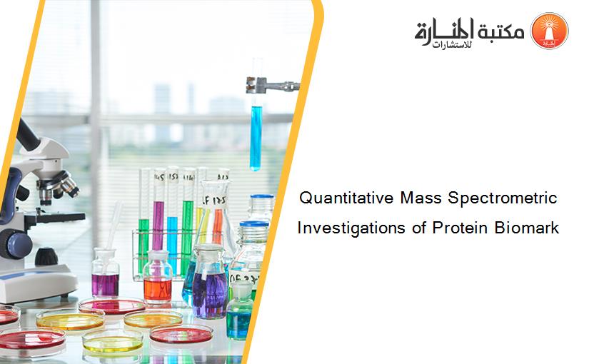 Quantitative Mass Spectrometric Investigations of Protein Biomark