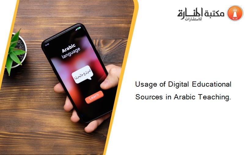 Usage of Digital Educational Sources in Arabic Teaching.