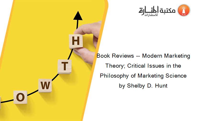 Book Reviews -- Modern Marketing Theory; Critical Issues in the Philosophy of Marketing Science by Shelby D. Hunt