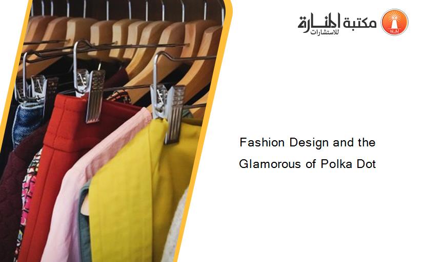 Fashion Design and the Glamorous of Polka Dot 