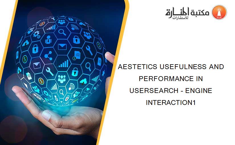 AESTETICS USEFULNESS AND PERFORMANCE IN USERSEARCH – ENGINE INTERACTION1