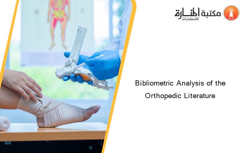 Bibliometric Analysis of the Orthopedic Literature