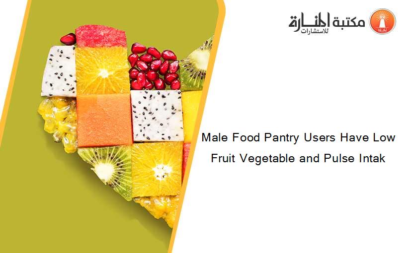 Male Food Pantry Users Have Low Fruit Vegetable and Pulse Intak