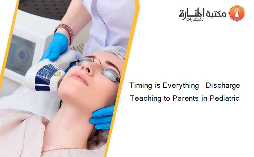 Timing is Everything_ Discharge Teaching to Parents in Pediatric