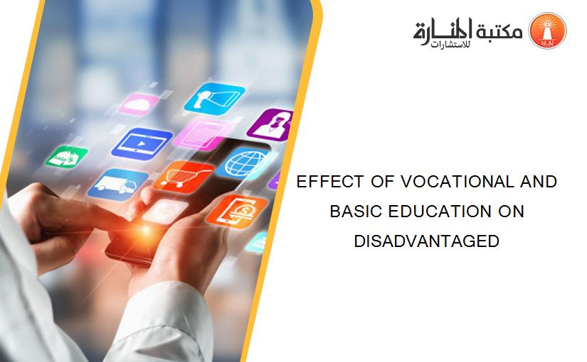 EFFECT OF VOCATIONAL AND BASIC EDUCATION ON DISADVANTAGED