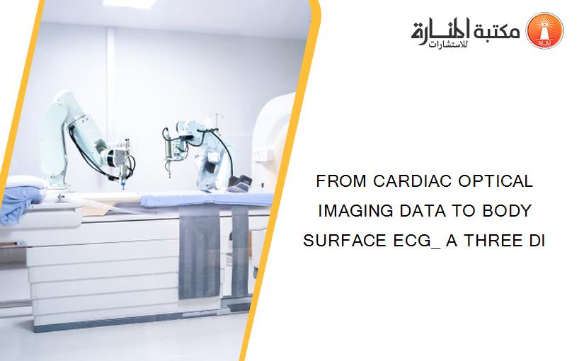 FROM CARDIAC OPTICAL IMAGING DATA TO BODY SURFACE ECG_ A THREE DI