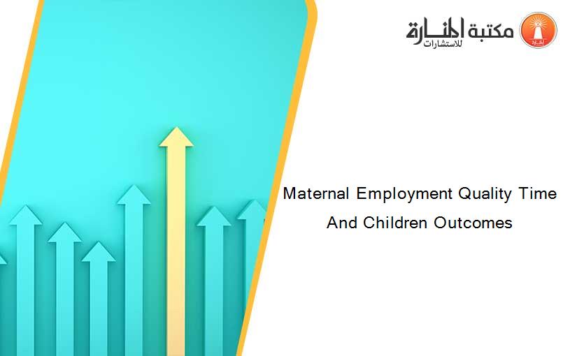 Maternal Employment Quality Time And Children Outcomes