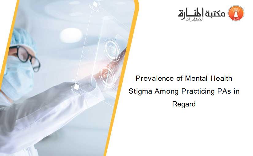 Prevalence of Mental Health Stigma Among Practicing PAs in Regard
