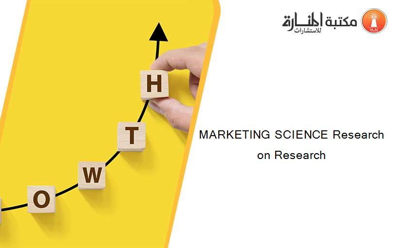 MARKETING SCIENCE Research on Research