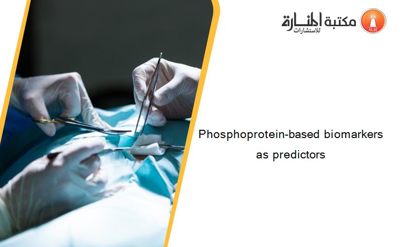 Phosphoprotein-based biomarkers as predictors