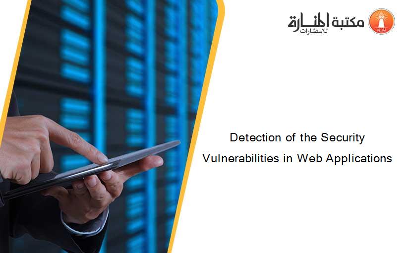 Detection of the Security Vulnerabilities in Web Applications