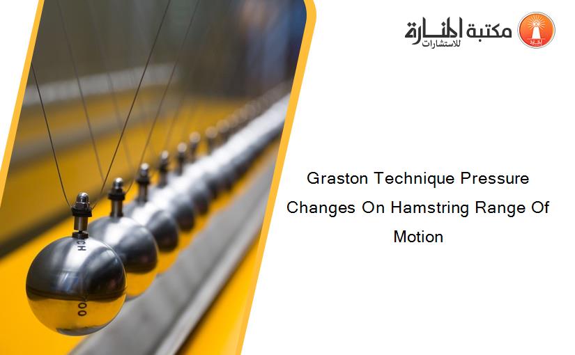 Graston Technique Pressure Changes On Hamstring Range Of Motion